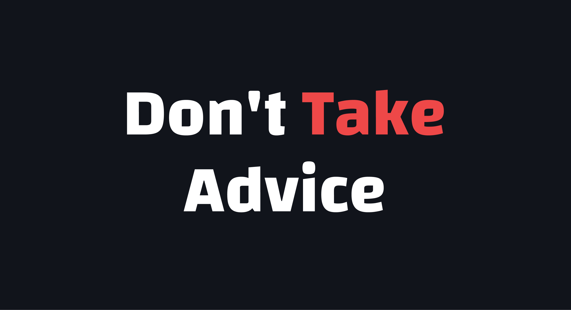 Don't Take Advice Blindly
