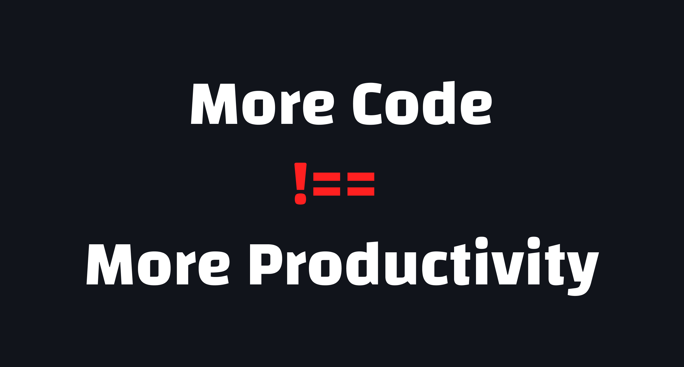 More Code Doesn't Mean More Productivity